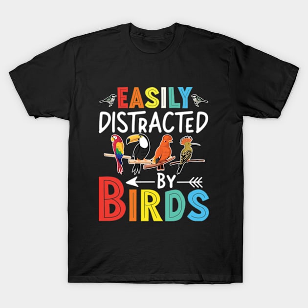 Easily Distracted By Birds Funny Colorful Birding T-Shirt by RiseInspired